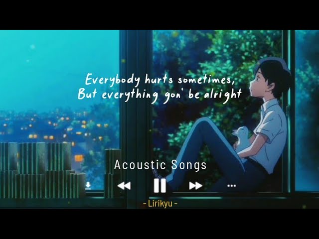 Acoustic chill songs playlist (Lyrics Video) Chill, Relax, Sleep 'Everybody hurts sometimes' class=