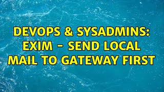DevOps & SysAdmins: EXIM - Send local mail to Gateway First (3 Solutions!!) Profile