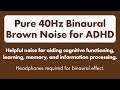 Binaural brown noise for ad40hz gamma wave binaural tones to enhance focus and concentration 