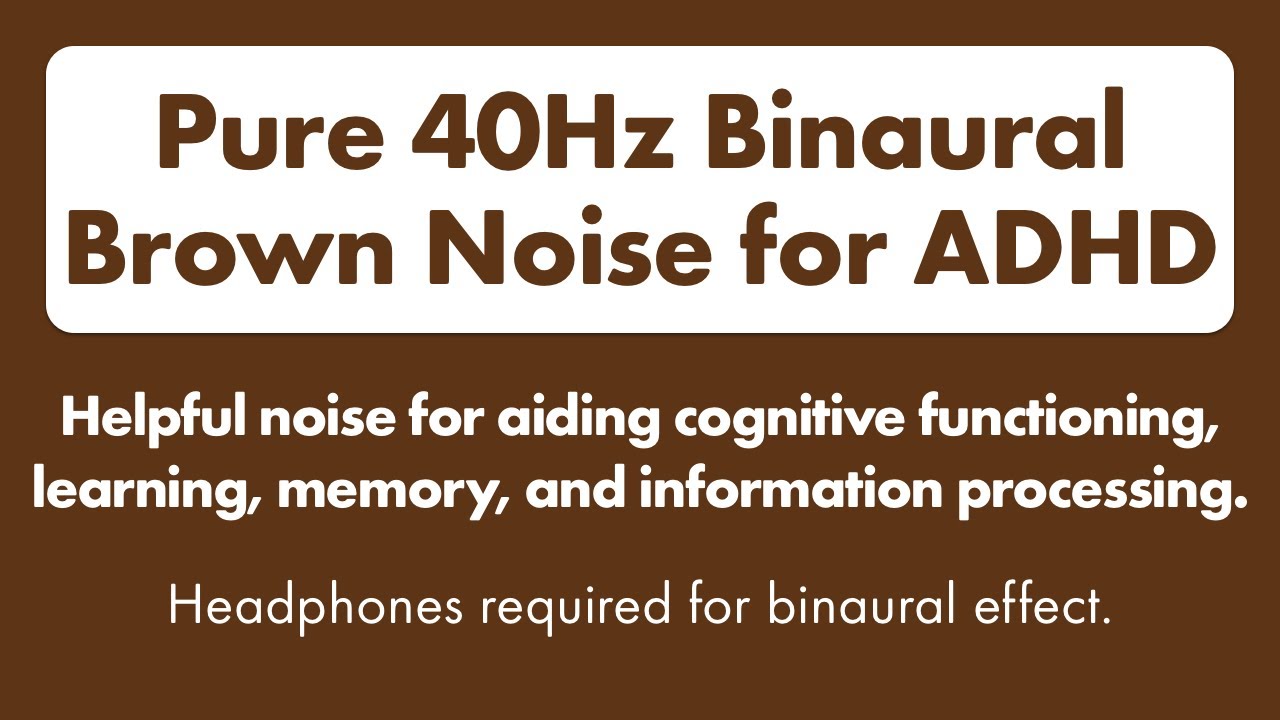 Binaural Brown Noise for ADHD. 40Hz Gamma Wave Binaural Tones to Enhance Focus and Concentration π§ Binaural Brown Noise for ADHD. 40Hz Gamma Wave Binaural Tones to Enhance Focus and Concentration π§