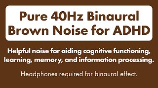 Binaural Brown Noise for ADHD. 40Hz Gamma Wave Binaural Tones to Enhance Focus and Concentration