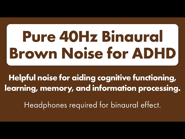 Binaural Brown Noise for ADHD. 40Hz Gamma Wave Binaural Tones to Enhance Focus and Concentration 🎧 class=