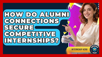How Do Alumni Connections Secure Competitive Internships? - Internship Hero