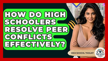 How Do High Schoolers Resolve Peer Conflicts Effectively? - High School Toolkit