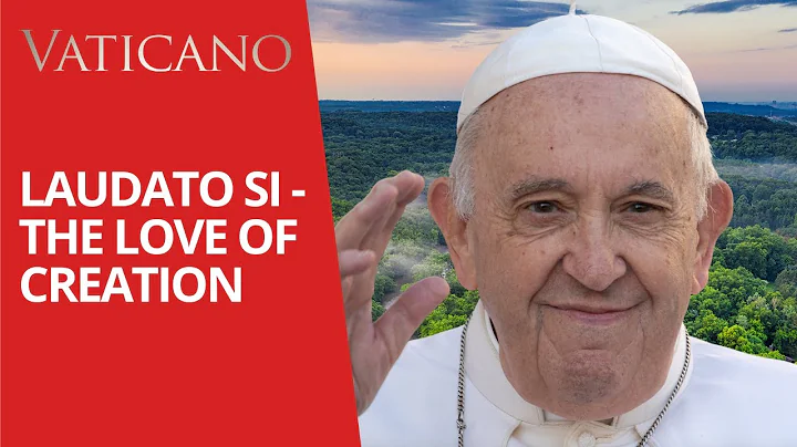 Laudato Si  the Love of Creation