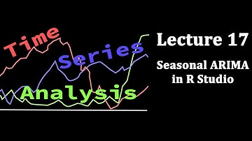 Time Series Analysis, Lecture 17: Seasonal ARIMA in R Studio