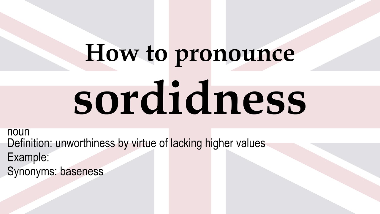 How to pronounce 'sordidness' + meaning YouTube