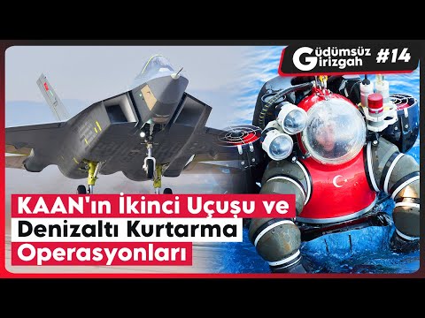 KAAN'ın İkinci Uçuşu ve Denizaltı Kurtarma Operasyonları | Güdümsüz Girizgah 14