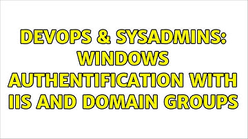 DevOps & SysAdmins: Windows Authentification with IIS and domain groups