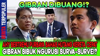 GIBRAN DIBUANG…?! AHY BERTREMU PURBAYA BAHAS HUTANG KERETA CEPAT, GIBRAN SIBUK NGURUSI SURVA-SURVEI?