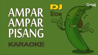 AMPAR AMPAR PISANG KARAOKE - DJ SLOW || KARAOKE LAGU ANAK AMPAR AMPAR PISANG