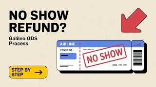 Galileo GDS : Process for No-Show refund 