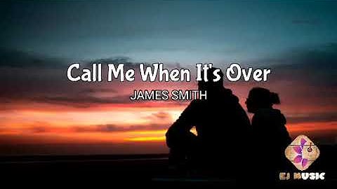 Call Me When Its Over | James Smith | EJ MUSIC