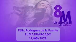 Félix Rodríguez De la Fuente: El Matriarcado. 8M. Día Internacional de la Mujer