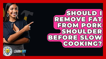 Should I Remove Fat From Pork Shoulder Before Slow Cooking? - LearnToDIY360.com