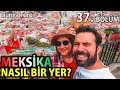 MEKSİKA TEHLİKELİ Mİ? | Meksika Hakkındaki Görüşümüz | Dünya Turu | 37.Bölüm