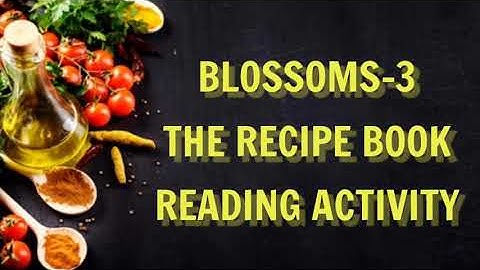 Blossoms-3/The recipe book/Reading Activity/3rd class English/AP New Text Books Syllabus/Activity
