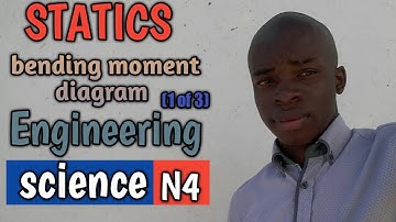 STATICS (bending moment diagram) (1 of 3) ENGINEERING SCIENCE N4