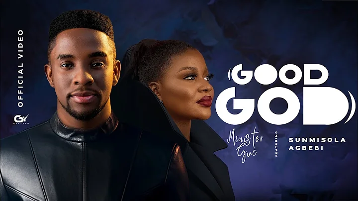 GOOD GOD - Minister GUC Ft. Sunmisola Agbebi (Official Video)