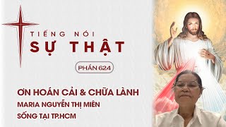 Tiếng Nói Sự Thật Phần 624 - Ơn hoán Cải & Chữa Lành - Maria Nguyễn Thị Miên Sống Tại TP.HCM