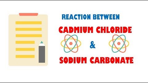 Cadmium Chloride and Sodium Carbonate ( Reaction )