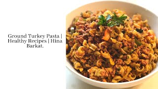 Ground turkey pasta | healthy stay home easy dinner hina barkat