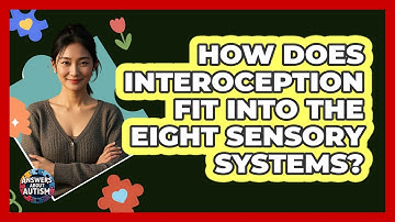 How Does Interoception Fit Into The Eight Sensory Systems?