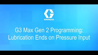 G3® Max Gen 2 Programming: Lubrication Ends on Pressure Input