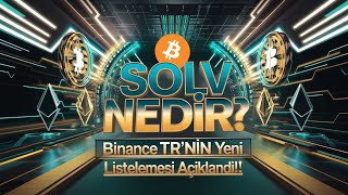 Solv Nedir? Binance Trnin Yeni Listelemesi Açıklandı