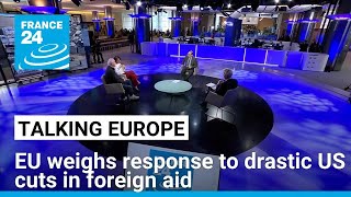 EU weighs response to drastic US cuts in foreign aid: 'America First', developing world last?