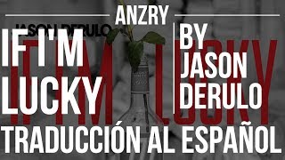 If I'm Lucky by Jason Derulo | Traduccion al español | Anzry