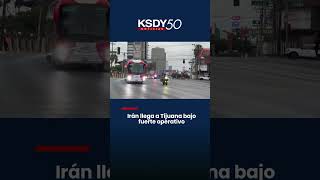 Irán llega a Tijuana bajo fuerte operativo