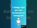 7 things that you can automate on Instagram #shorts