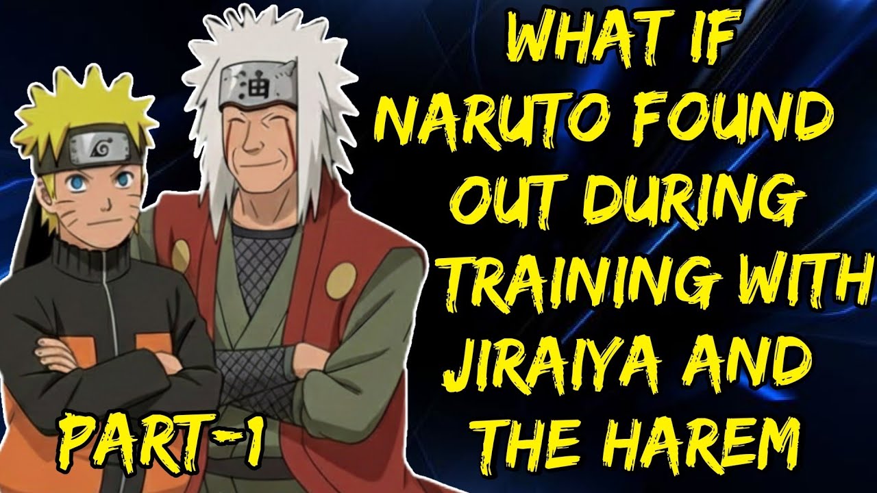 What If Naruto Found Out During Training With Jiraiya And The Harem Part/1 @Fanfickage 2.0