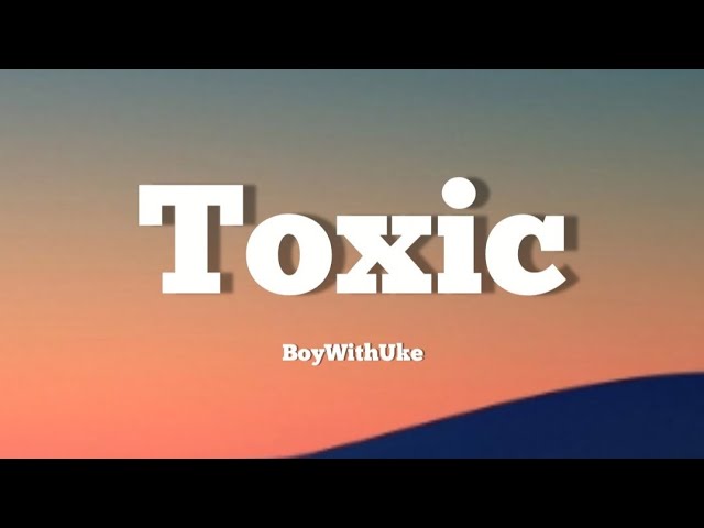 BoyWithUke - Toxic (lyrics+vietsub) all my friends are toxic