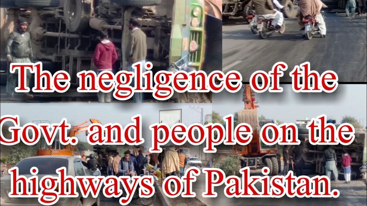The negligence of the govt. and people on the highways of Pakistan. 