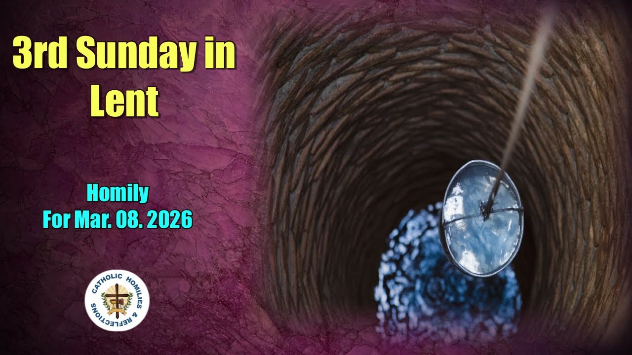 3rd Sunday of Lent / Year A / Homily for March 08. 2026