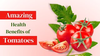 Amazing Health Benefits of Tomatoes | benefits of tomatoes | Healthy Life
