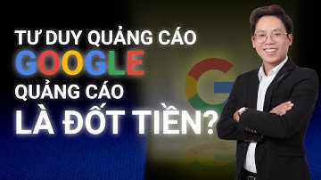 2 PHÚT CÓ NGAY TƯ DUY ĐÚNG VỀ QUẢNG CÁO GOOGLE ADS - HƯỚNG DẪN CHẠY QUẢNG CÁO GOOGLE