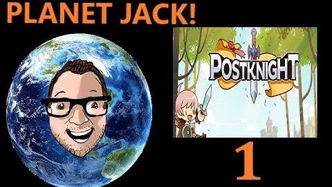 Postknight: WELCOME! -Part 1- Planet Jack