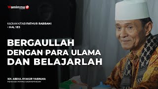 Bergaullah Dengan Para Ulama Dan Belajarlah - Buya Syakur