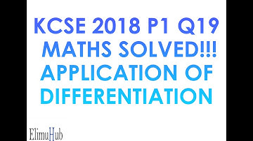 2018 Q19 KCSE MATHS PAPER 1 SOLVED - APPLICATION OF DIFFERENTIATION - ElimuHubMaths