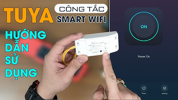 Hướng dẫn cài đặt Công tắc wifi Tuya mới nhất | Wifi Smart Switch Tuya | Công tắc điều khiển từ xa