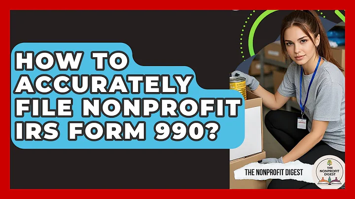 How To Accurately File Nonprofit IRS Form 990? - The Nonprofit Digest