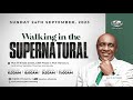 Walking in the supernatural  sunday 24th  september 2023