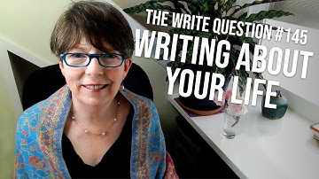 The Write Question #145: How to write about your life