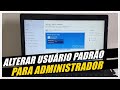 COMO ALTERAR UMA CONTA PADRÃO PARA UMA CONTA ADMINISTRADOR NO WINDOWS 10 ATUALIZADO