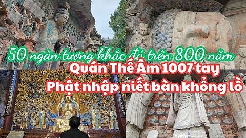 Trùng Khánh #5: CHOÁNG NGỢP 50 ngàn Tượng đá khắc trên núi Đại Túc, Quán Thế Âm 1007 tay, Unesco