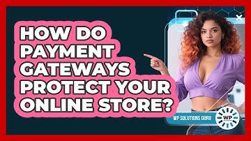 How Do Payment Gateways Protect Your Online Store?