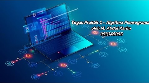 Tugas praktik 1 - Algoritma pemrograman | Sistem Informasi - Universitas Terbuka